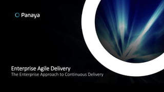 Enterprise Agile Delivery
The Enterprise Approach to Continuous Delivery
 