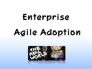 Enterprise
Agile Adoption
 