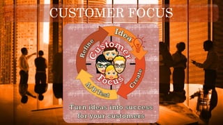 CUSTOMER FOCUS
 