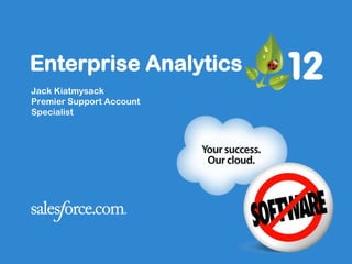 Enterprise Analytics
Jack Kiatmysack
Premier Support Account
Specialist
 