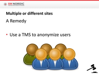 A Remedy
• Use a TMS to anonymize users
Multiple or different sites
 