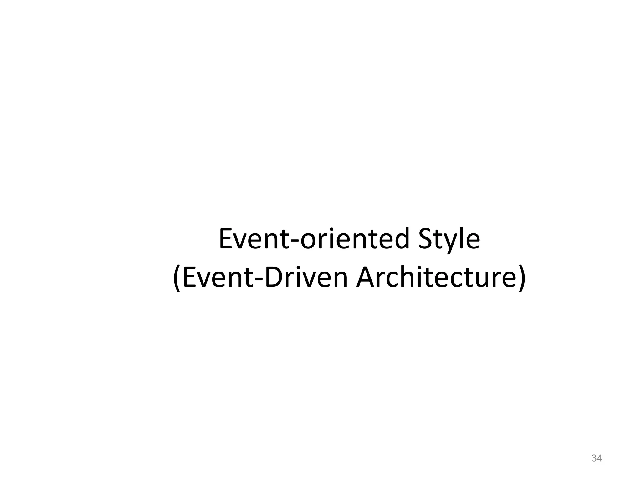 34
Event-oriented Style
(Event-Driven Architecture)
 