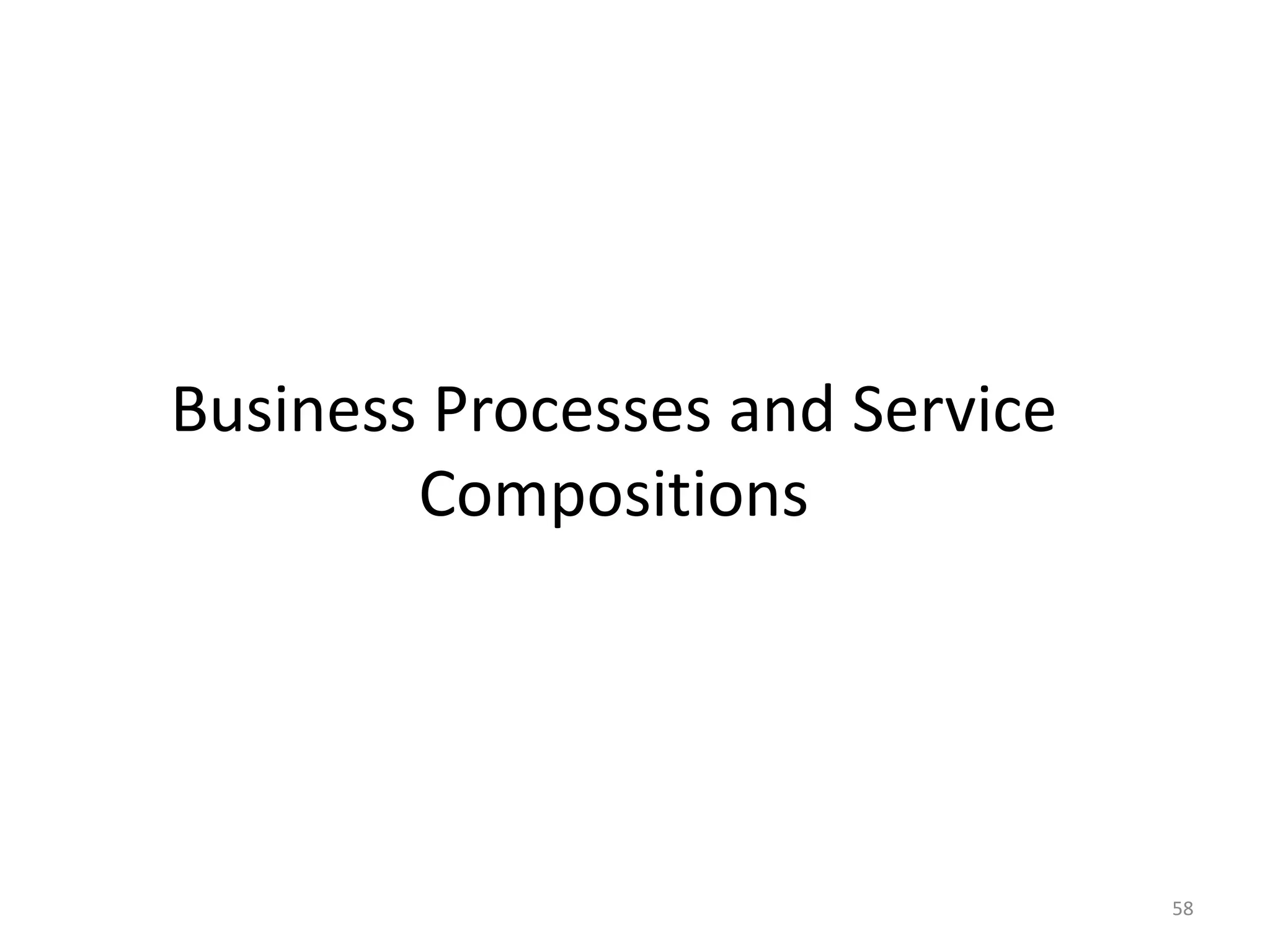 Business Processes and Service
Compositions
58
 