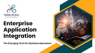 Enterprise
Application
Integration
The Emerging Tech for Seamless Operations
 