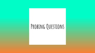 Probing Questions
 