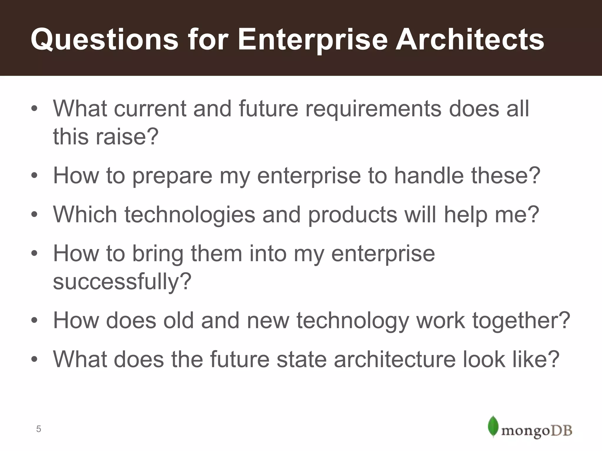 Questions for Enterprise Architects
• What current and future requirements does all
this raise?
• How to prepare my enterprise to handle these?
• Which technologies and products will help me?
• How to bring them into my enterprise
successfully?
• How does old and new technology work together?
• What does the future state architecture look like?
5

 