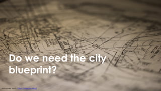 Do we need the city
blueprint?
Mohamed Sami - https://melsatar.blog/
 