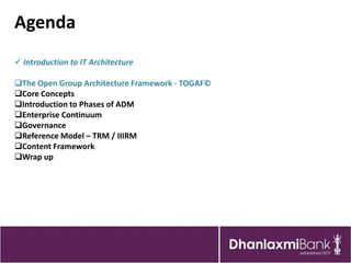 Agenda
 Introduction to IT Architecture

The Open Group Architecture Framework - TOGAF©
Core Concepts
Introduction to ...