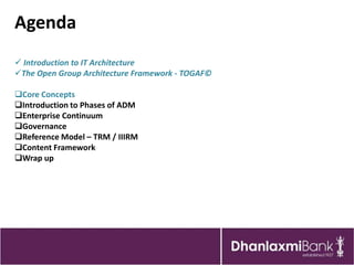 Agenda
 Introduction to IT Architecture
The Open Group Architecture Framework - TOGAF©

Core Concepts
Introduction to ...