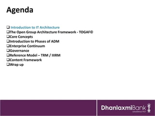 Agenda
 Introduction to IT Architecture
The Open Group Architecture Framework - TOGAF©
Core Concepts
Introduction to P...