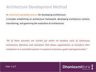 Architecture Development Method
 tested and repeatable process for developing architectures
includes establishing an arc...