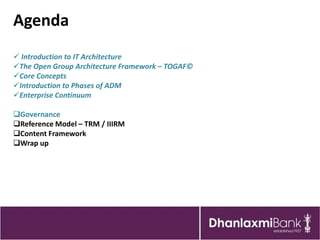 Agenda
 Introduction to IT Architecture
The Open Group Architecture Framework – TOGAF©
Core Concepts
Introduction to P...