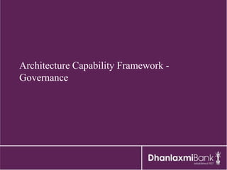 Architecture Capability Framework -
Governance
 