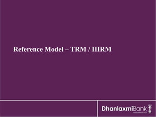 Reference Model – TRM / IIIRM
 