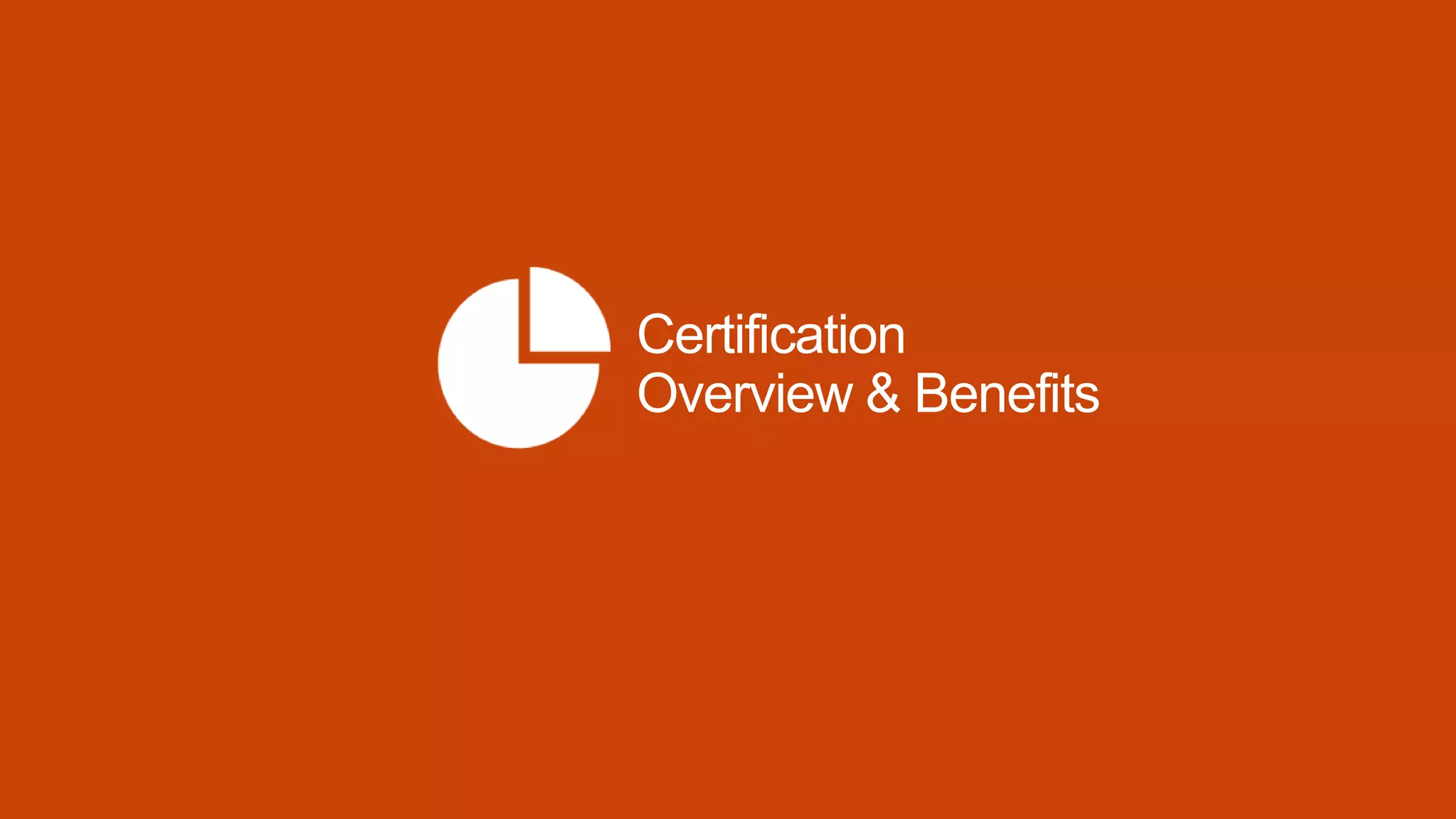 Certification
Overview & Benefits
 