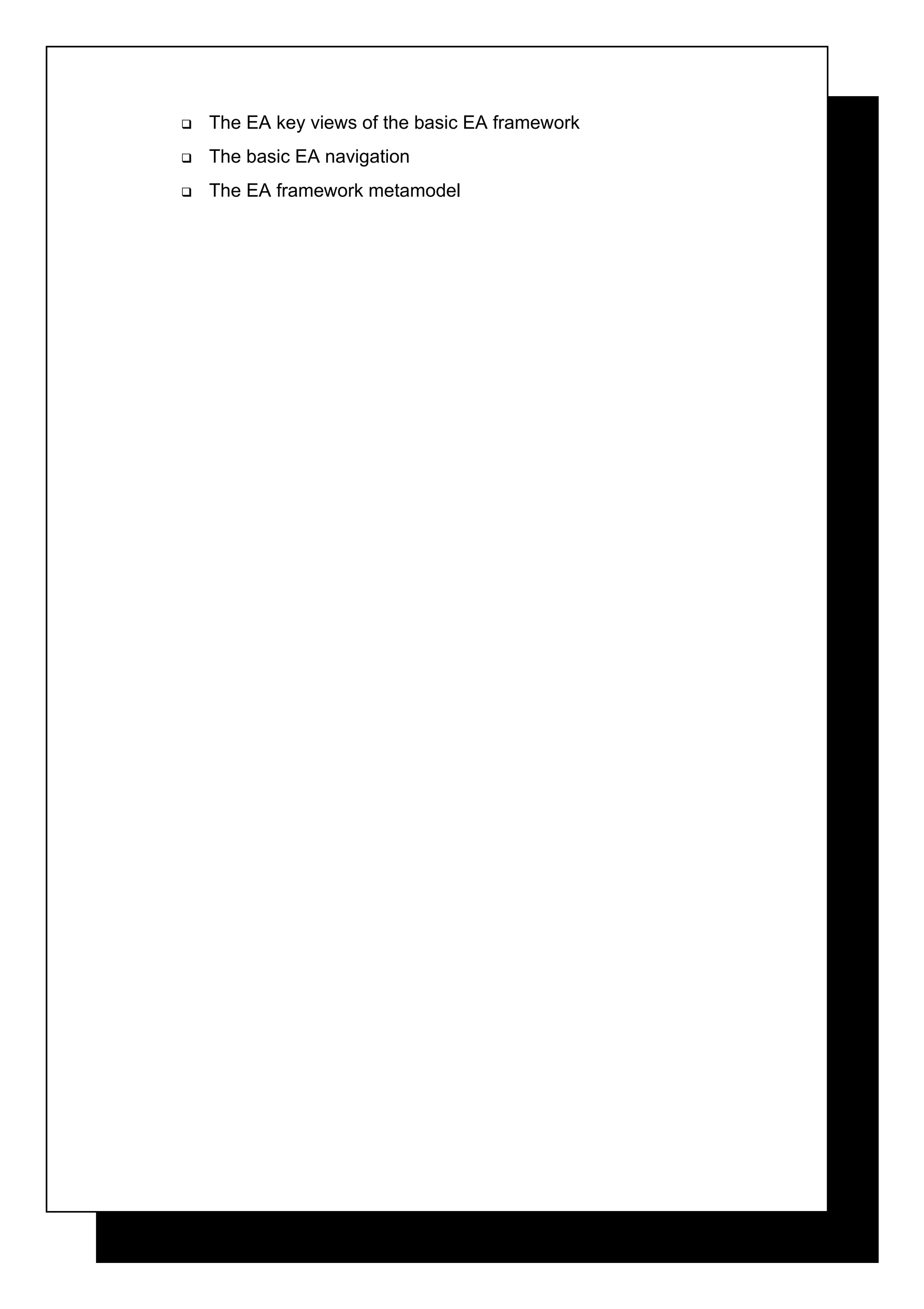    The EA key views of the basic EA framework
   The basic EA navigation
   The EA framework metamodel
 
