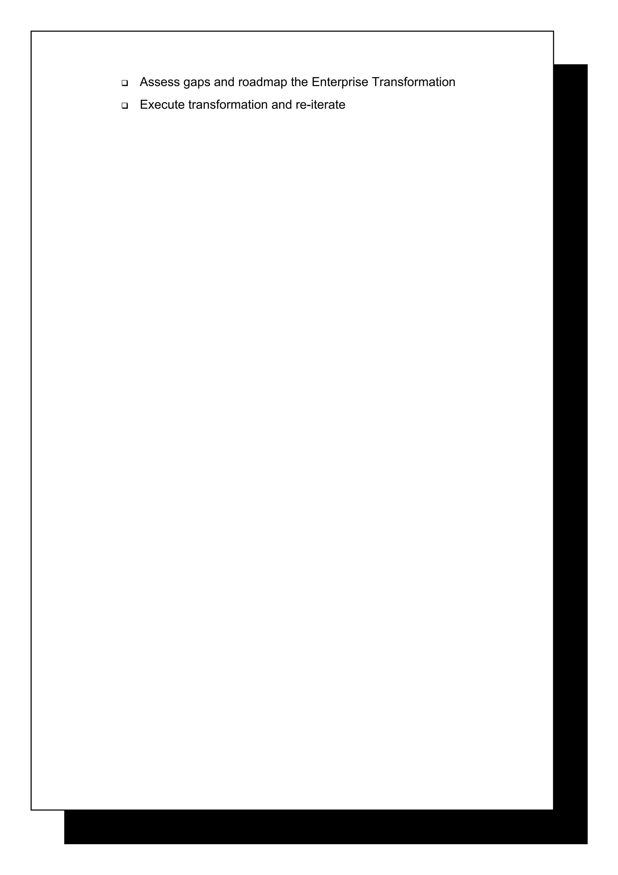    Assess gaps and roadmap the Enterprise Transformation
   Execute transformation and re-iterate
 