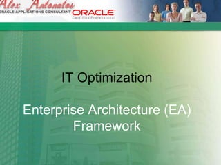 IT Optimization
Enterprise Architecture (EA)
Framework
 