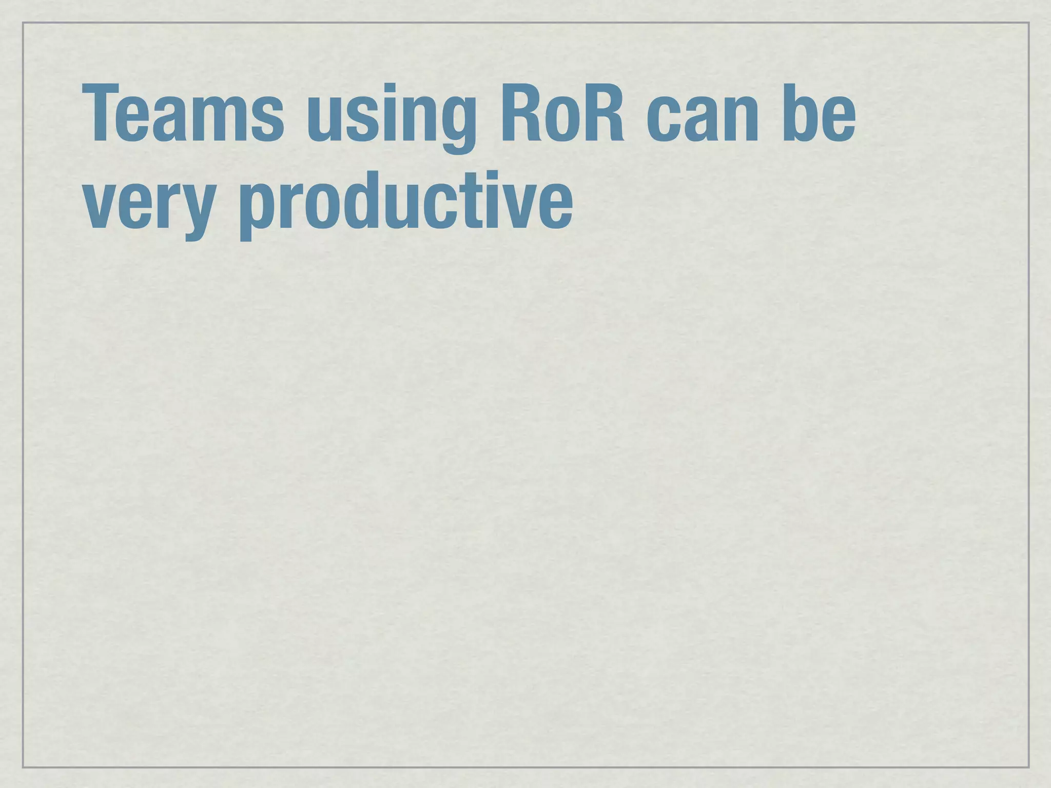 Teams using RoR can be very productive 