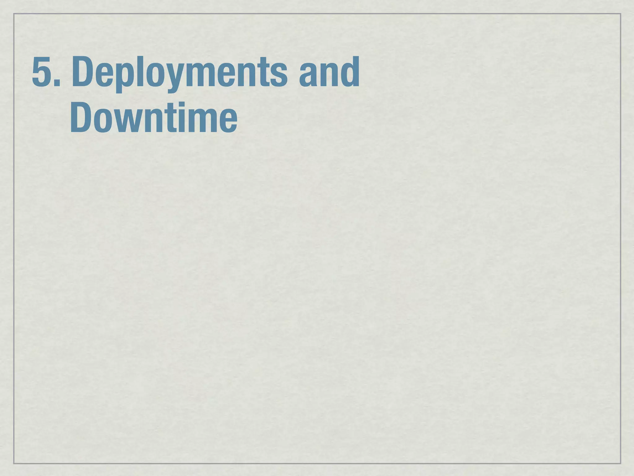 5. Deployments and Downtime 