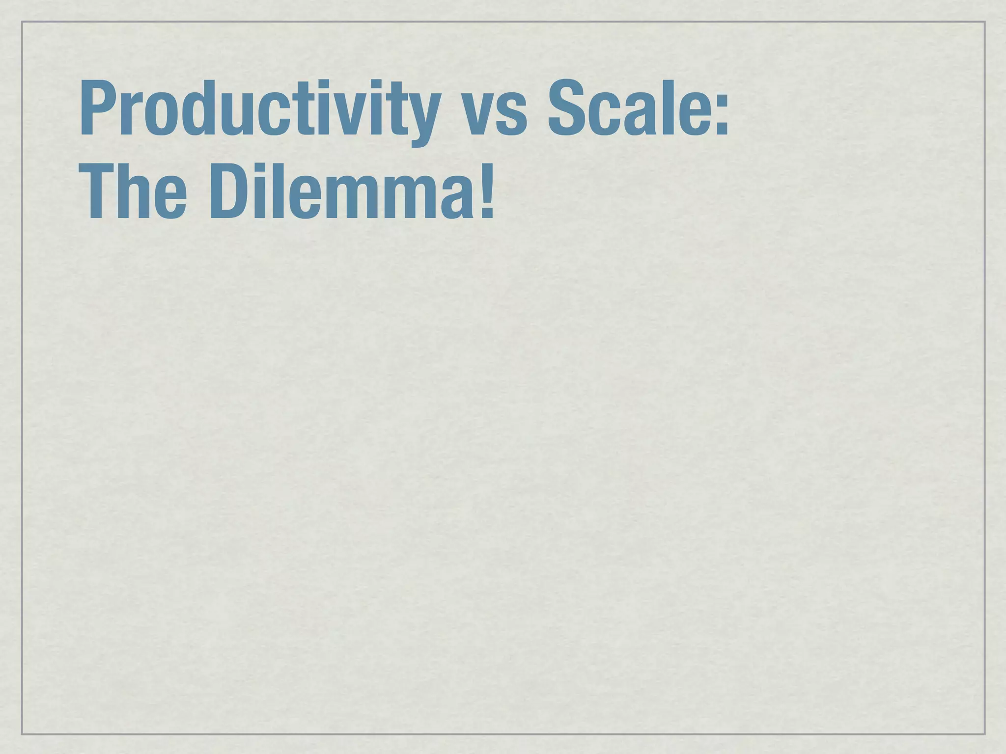 Productivity vs Scale: The Dilemma! 