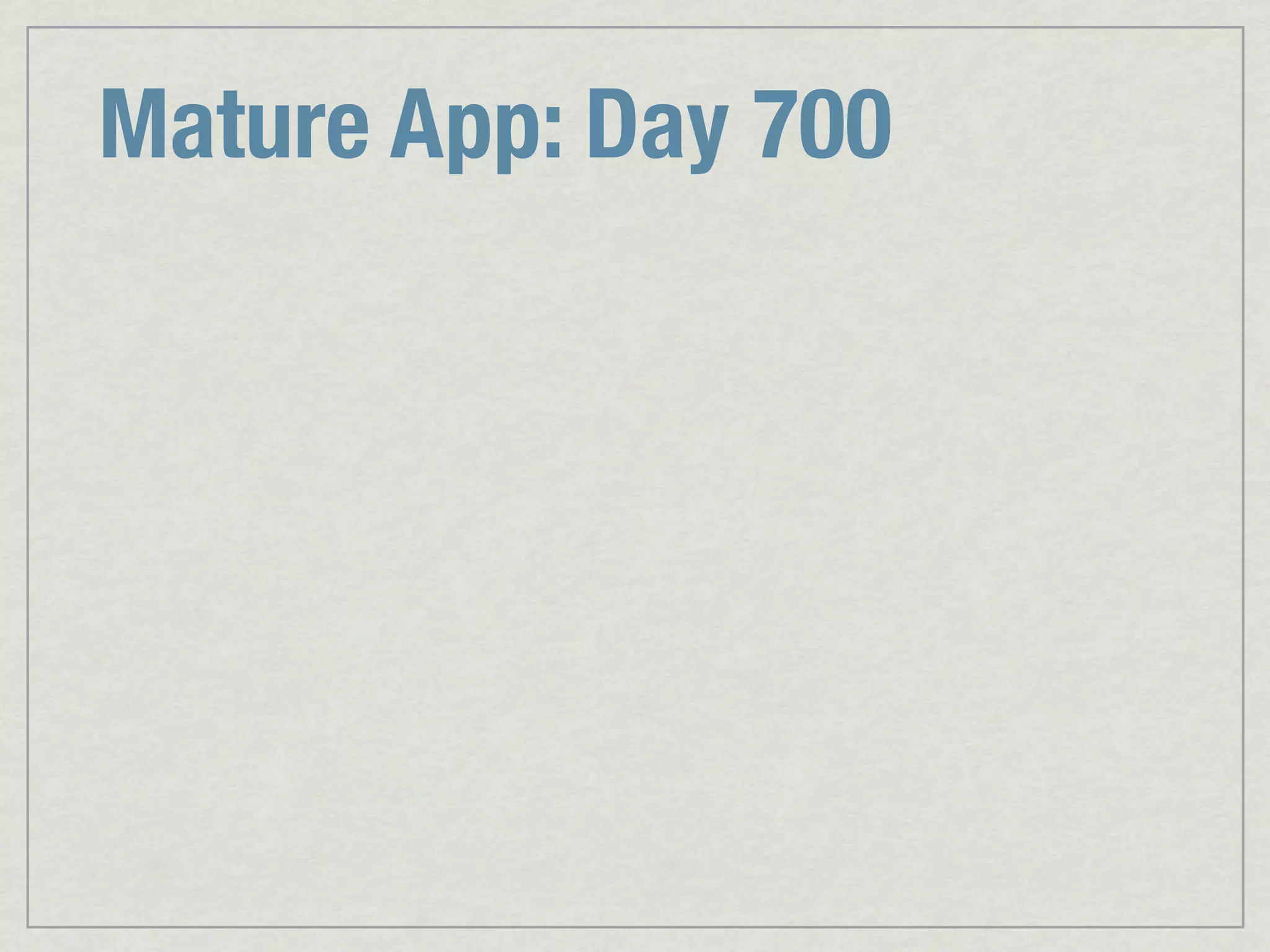 Mature App: Day 700 