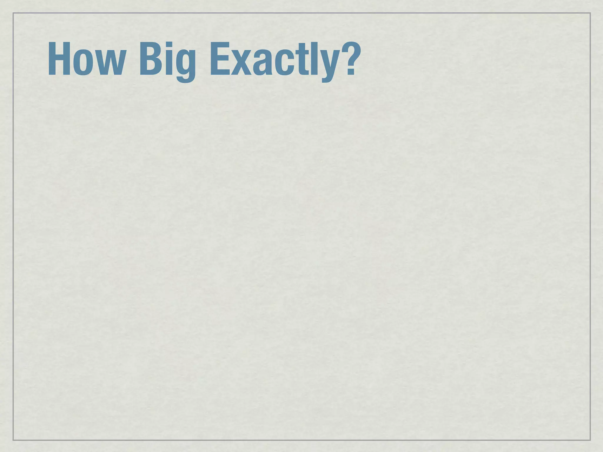 How Big Exactly? 
