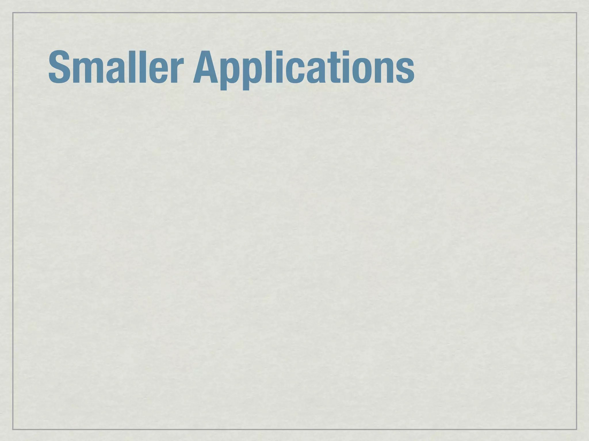 Smaller Applications 