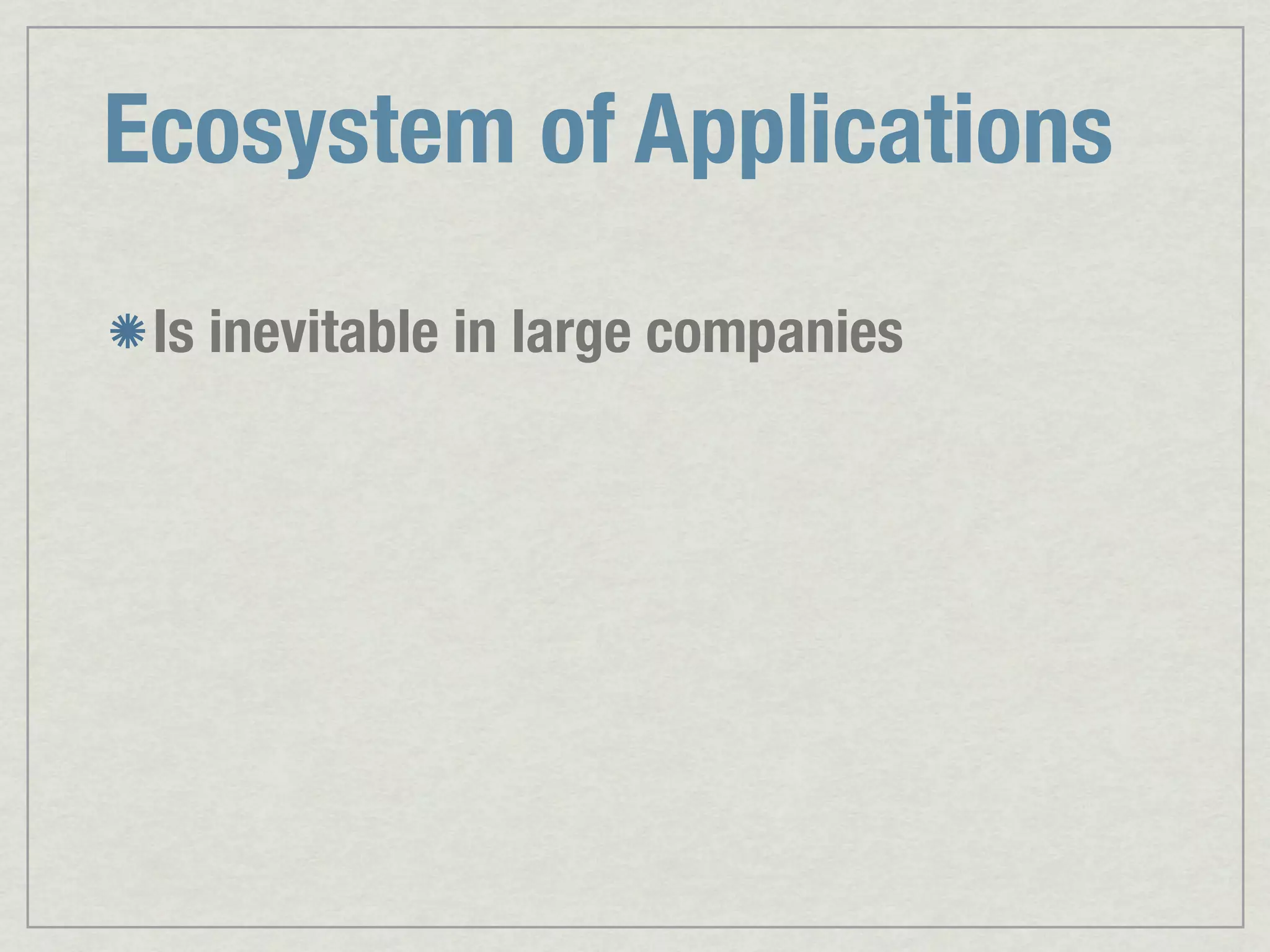 Ecosystem of Applications Is inevitable in large companies 