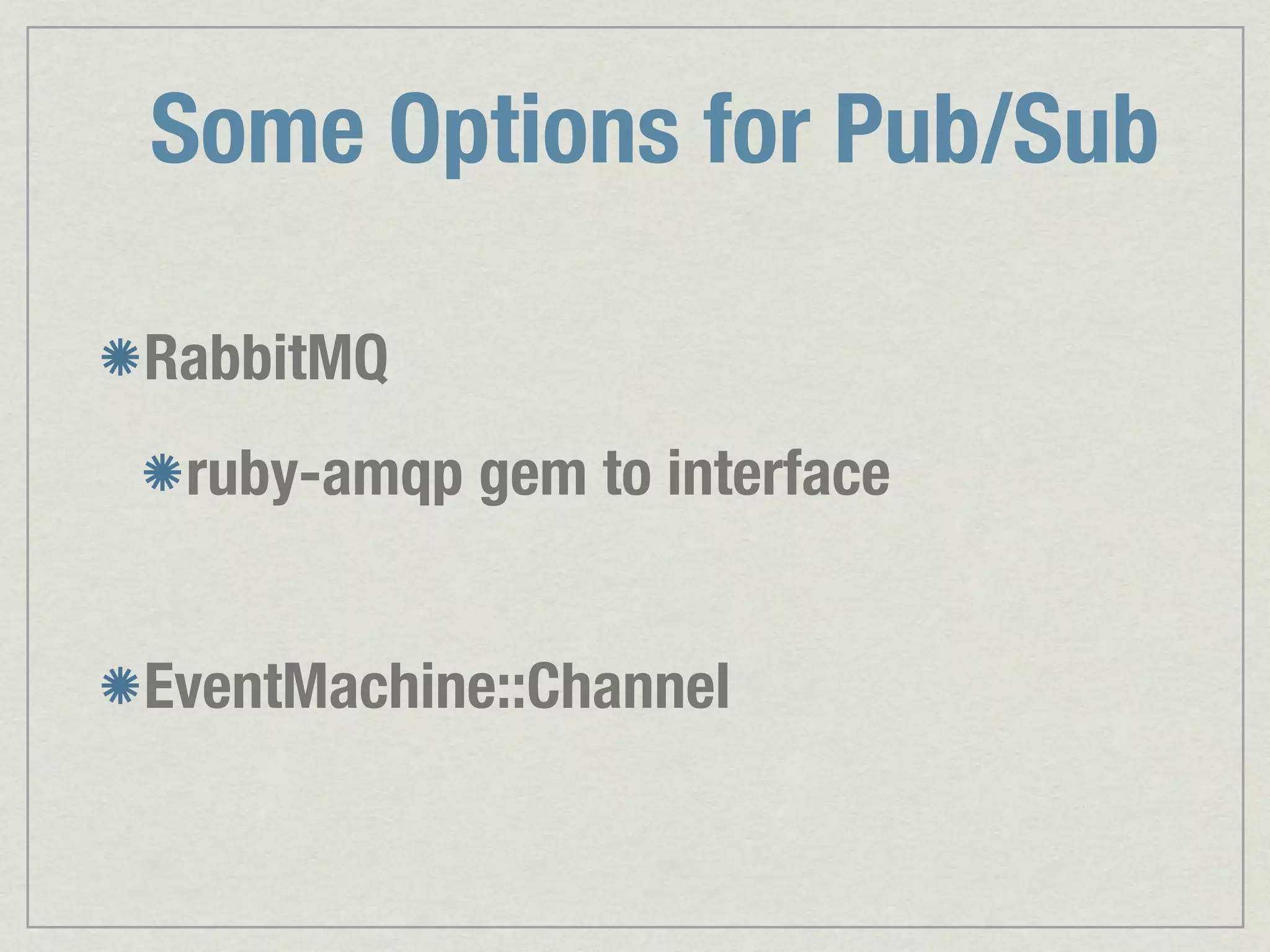 Some Options for Pub/Sub RabbitMQ ruby-amqp gem to interface EventMachine::Channel 