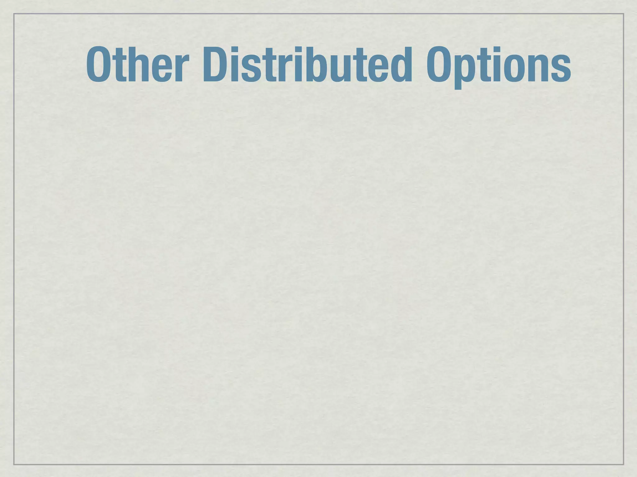 Other Distributed Options 