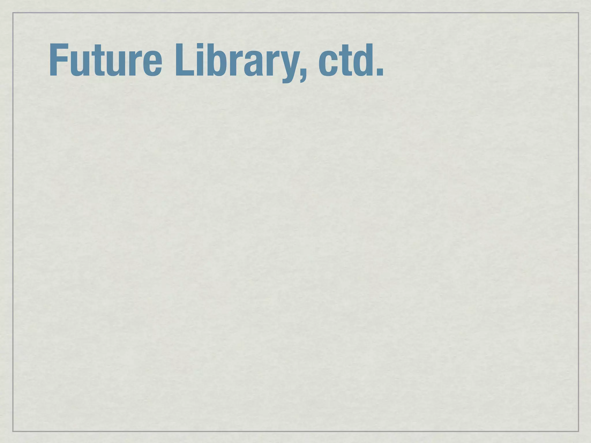 Future Library, ctd. 