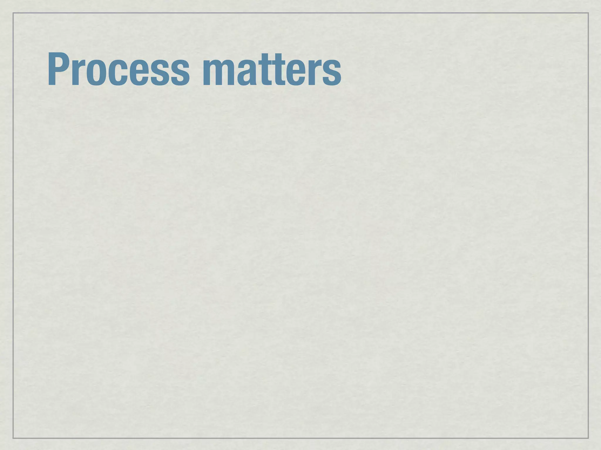 Process matters 