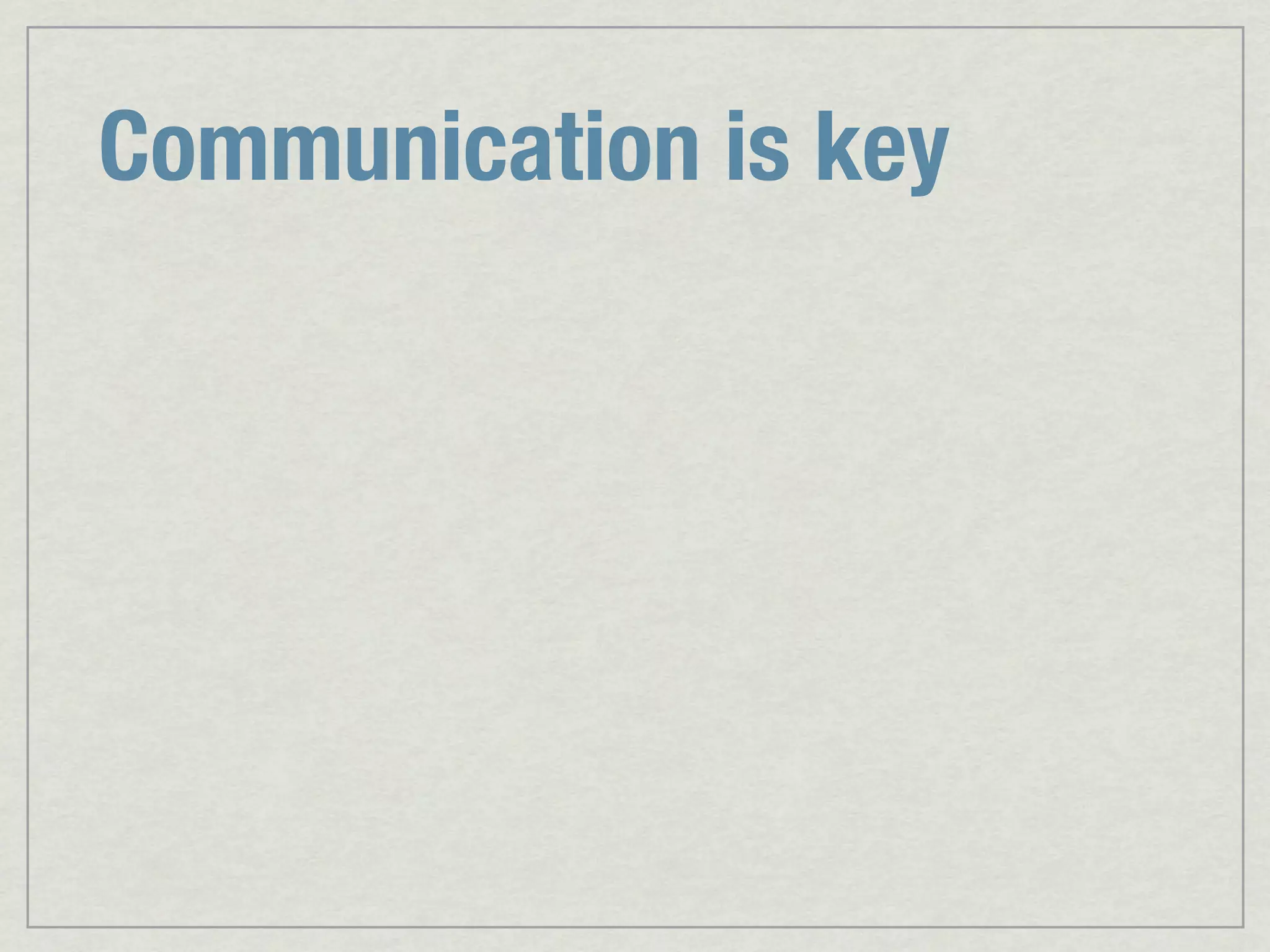 Communication is key 