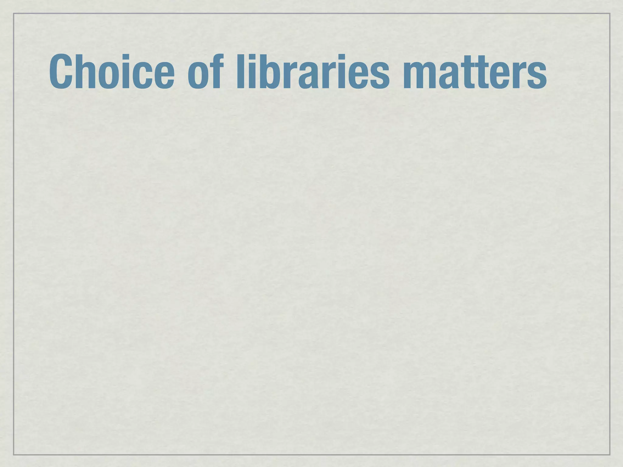 Choice of libraries matters 