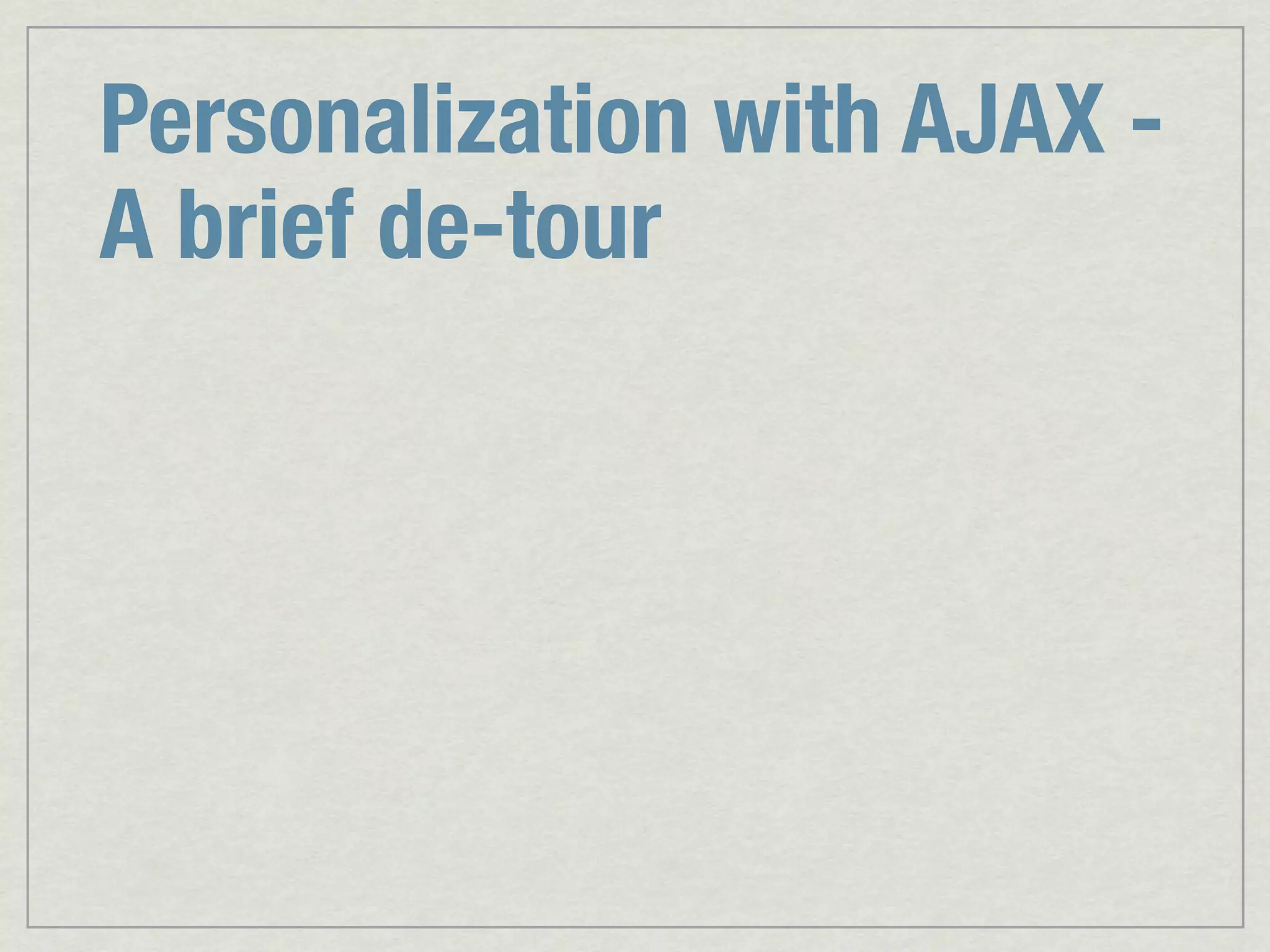 Personalization with AJAX - A brief de-tour 