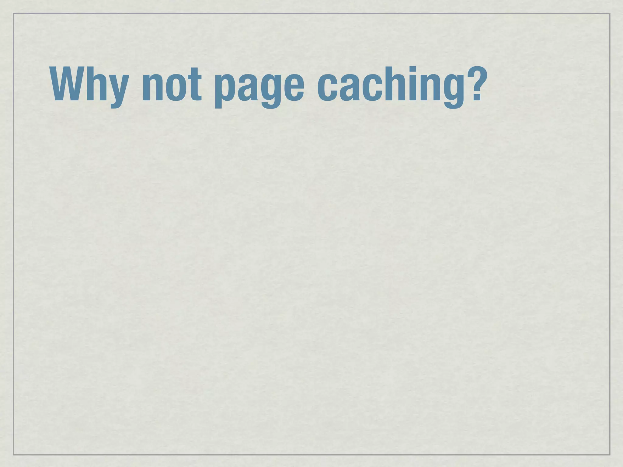 Why not page caching? 