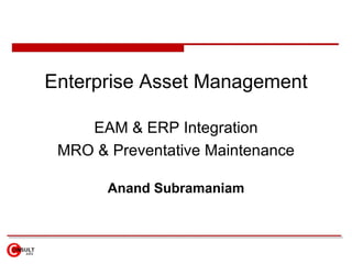 Enterprise Asset Management EAM & ERP Integration MRO & Preventative Maintenance Anand Subramaniam 