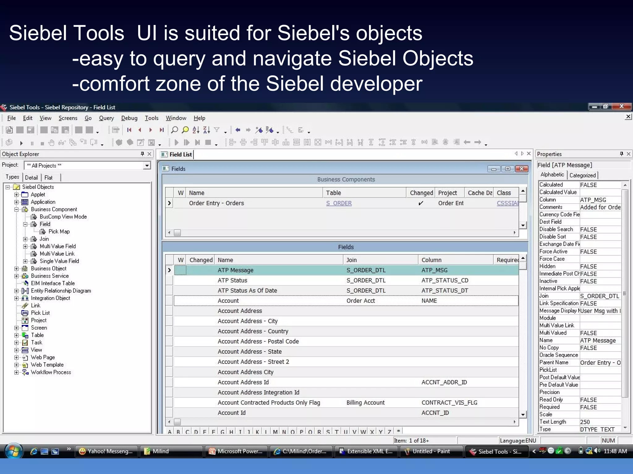Siebel Tools UI is suited for Siebel's objects
-easy to query and navigate Siebel Objects
-comfort zone of the Siebel developer
 