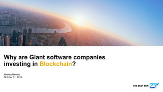 Nicolas Berney
October 31, 2018
Why are Giant software companies
investing in Blockchain?
 