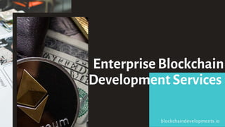 Enterprise Blockchain
Development Services
blockchaindevelopments.io
 