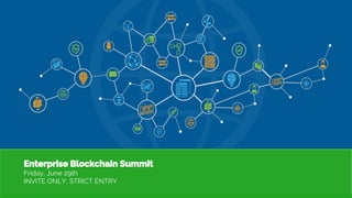 Enterprise Blockchain Summit
Friday, June 29th
INVITE ONLY, STRICT ENTRY
 