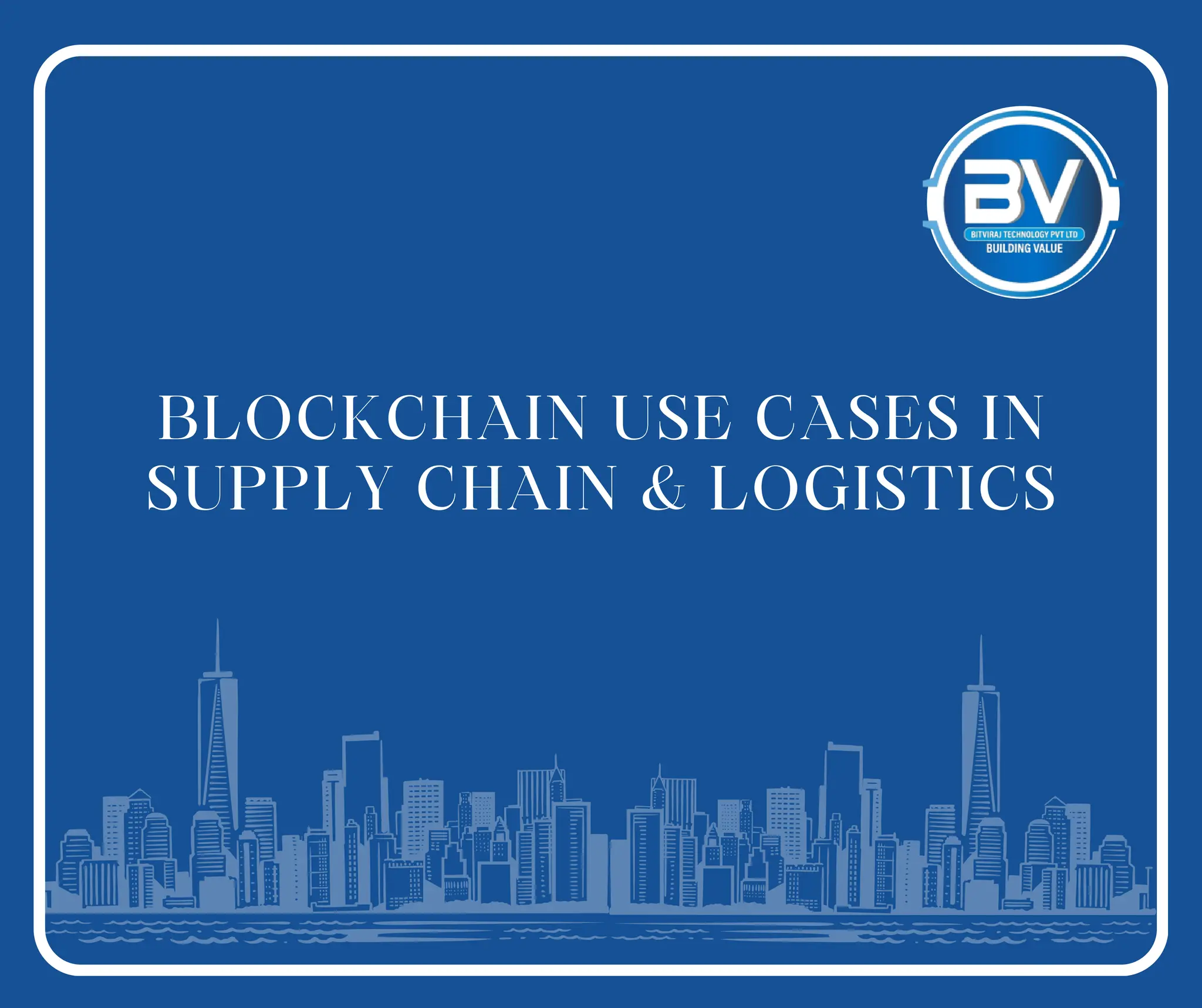 Enterprise Blockchain Use Cases in Supply Chain & Logistics By BitViraj  Technology | PDF