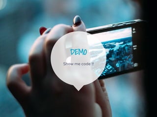 DEMO
Show me code !!
 
