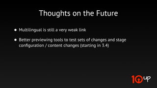 Multilingual (International)
         WPML (heavy)
      QTranslate (inﬂexible)
           Polylang (?)
       Multilingual Press (?)
 Independent Sites (bad workﬂow)

    * We need to do better on this one.
 
