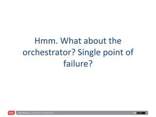 Hmm. What about the orchestrator? Single point of failure? 