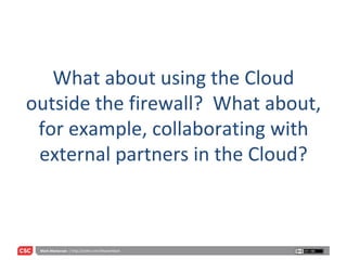 What about using the Cloud outside the firewall?  What about, for example, collaborating with external partners in the Cloud? 