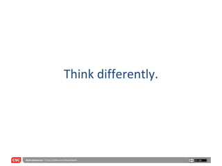Think differently. 