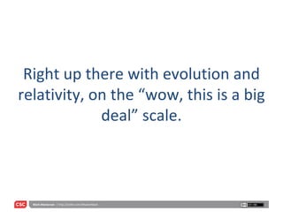 Right up there with evolution and relativity, on the “wow, this is a big deal” scale. 