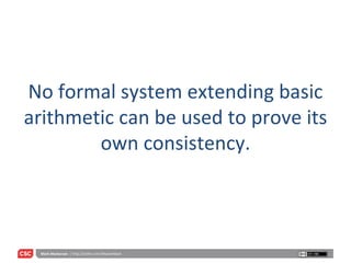 No formal system extending basic arithmetic can be used to prove its own consistency. 